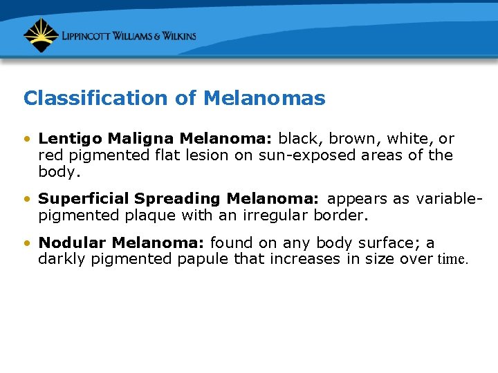Classification of Melanomas • Lentigo Maligna Melanoma: black, brown, white, or red pigmented flat