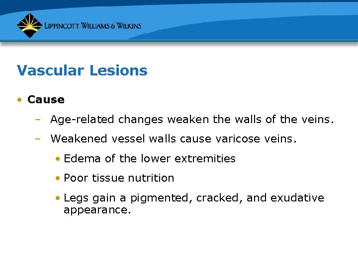 Vascular Lesions • Cause – Age-related changes weaken the walls of the veins. –