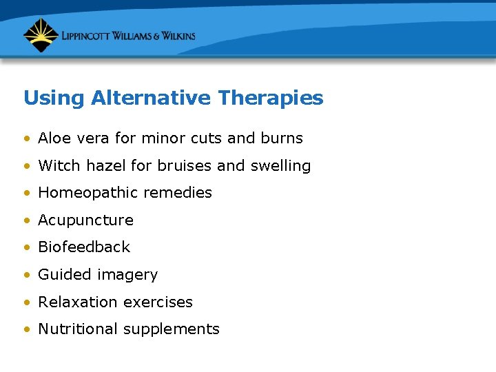 Using Alternative Therapies • Aloe vera for minor cuts and burns • Witch hazel