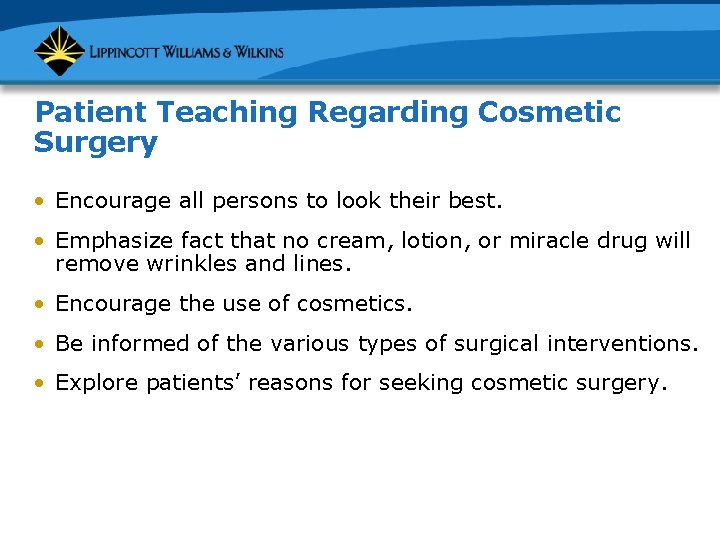 Patient Teaching Regarding Cosmetic Surgery • Encourage all persons to look their best. •