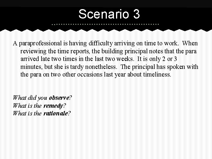 Scenario 3 A paraprofessional is having difficulty arriving on time to work. When reviewing
