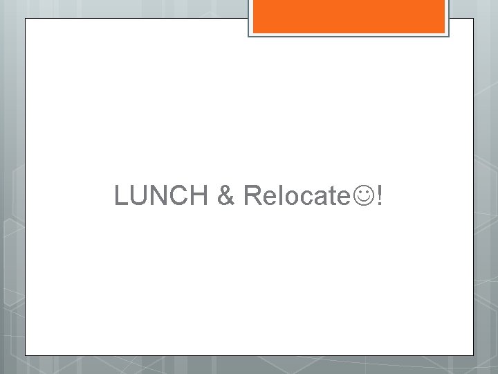 LUNCH & Relocate ! 