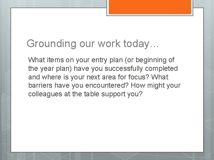 Grounding our work today… What items on your entry plan (or beginning of the