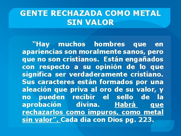 GENTE RECHAZADA COMO METAL SIN VALOR “Hay muchos hombres que en apariencias son moralmente