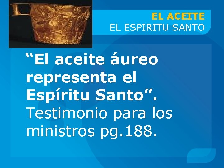 EL ACEITE EL ESPIRITU SANTO “El aceite áureo representa el Espíritu Santo”. Testimonio para