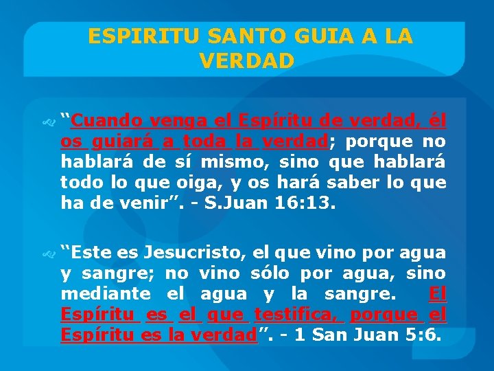 ESPIRITU SANTO GUIA A LA VERDAD “Cuando venga el Espíritu de verdad, él os