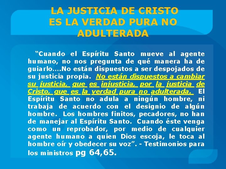 LA JUSTICIA DE CRISTO ES LA VERDAD PURA NO ADULTERADA “Cuando el Espíritu Santo