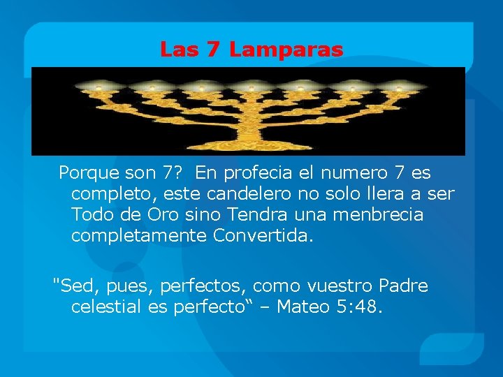 Las 7 Lamparas Porque son 7? En profecia el numero 7 es completo, este