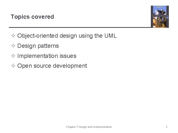 Topics covered ² Object-oriented design using the UML ² Design patterns ² Implementation issues