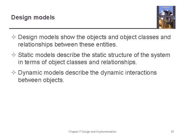 Design models ² Design models show the objects and object classes and relationships between