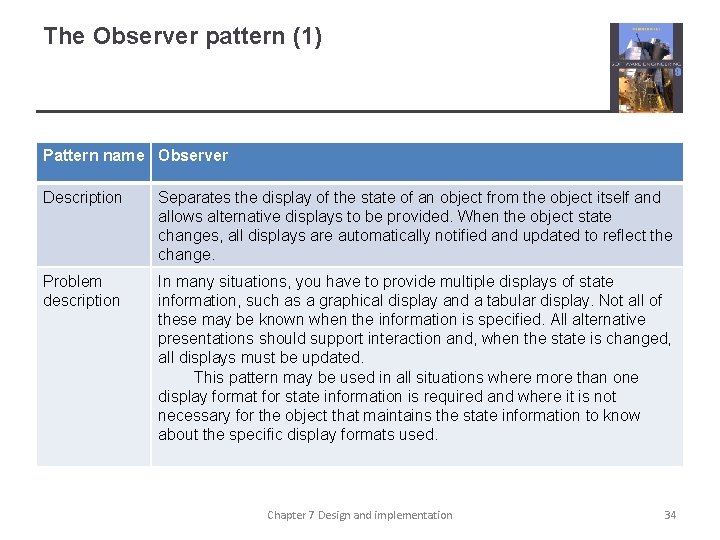The Observer pattern (1) Pattern name Observer Description Separates the display of the state
