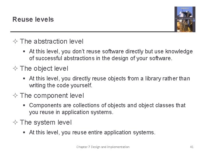 Reuse levels ² The abstraction level § At this level, you don’t reuse software