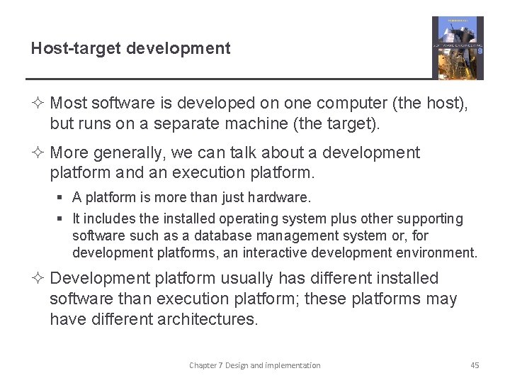 Host-target development ² Most software is developed on one computer (the host), but runs
