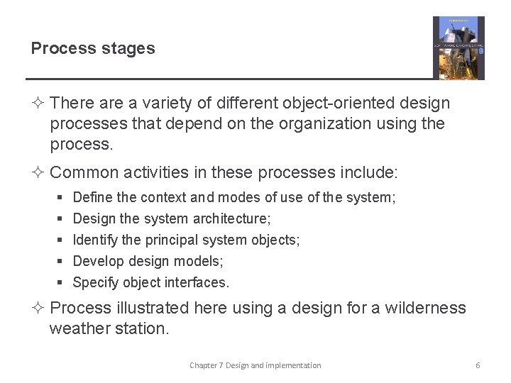 Process stages ² There a variety of different object-oriented design processes that depend on