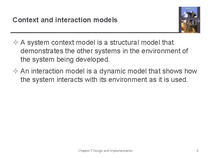 Context and interaction models ² A system context model is a structural model that