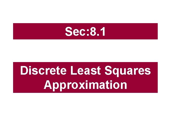 Sec: 8. 1 Discrete Least Squares Approximation 