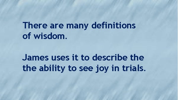 There are many definitions of wisdom. James uses it to describe the ability to