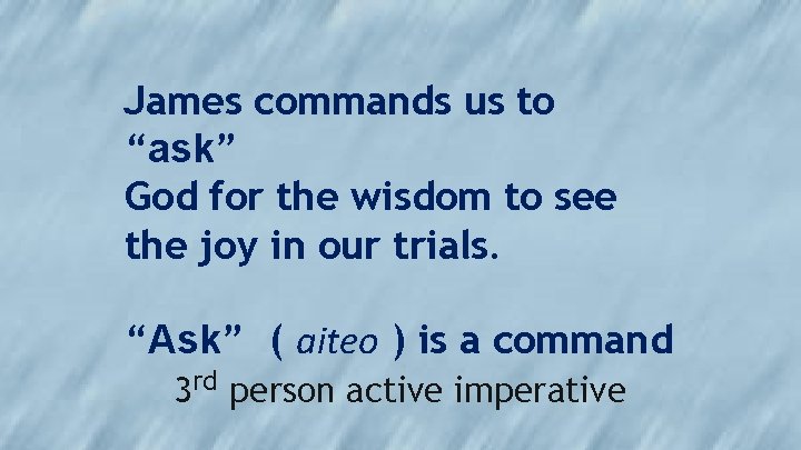 James commands us to “ask” God for the wisdom to see the joy in