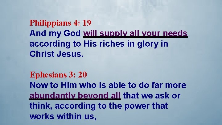 Philippians 4: 19 And my God will supply all your needs according to His