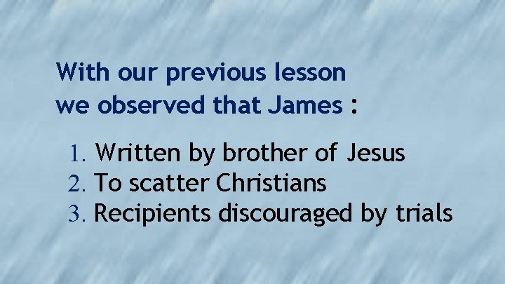 With our previous lesson we observed that James : 1. Written by brother of