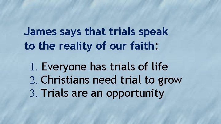 James says that trials speak to the reality of our faith: 1. Everyone has