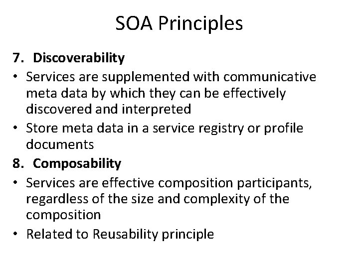 SOA Principles 7. Discoverability • Services are supplemented with communicative meta data by which
