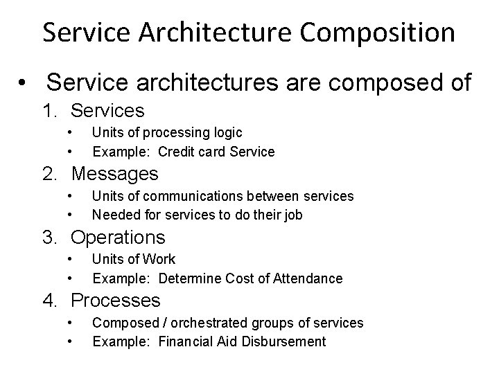 Service Architecture Composition • Service architectures are composed of 1. Services • • Units