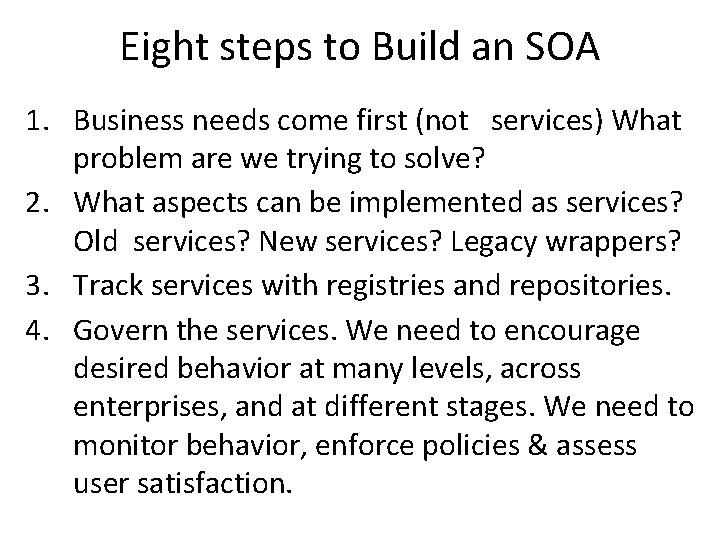 Eight steps to Build an SOA 1. Business needs come first (not services) What