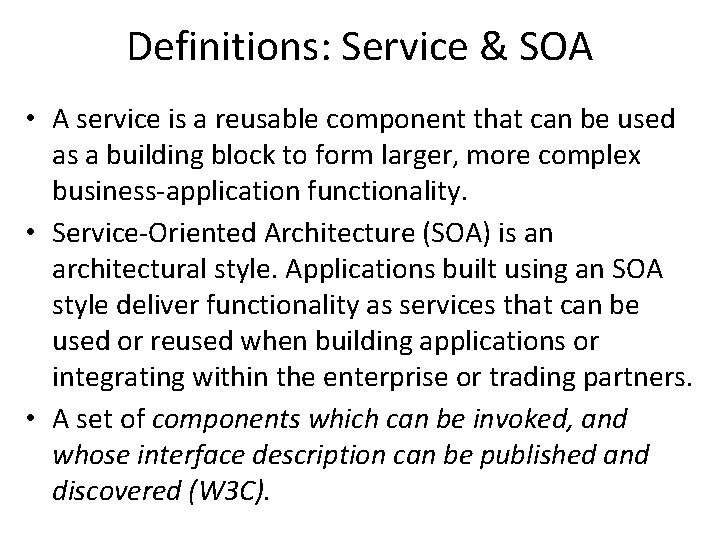 Definitions: Service & SOA • A service is a reusable component that can be