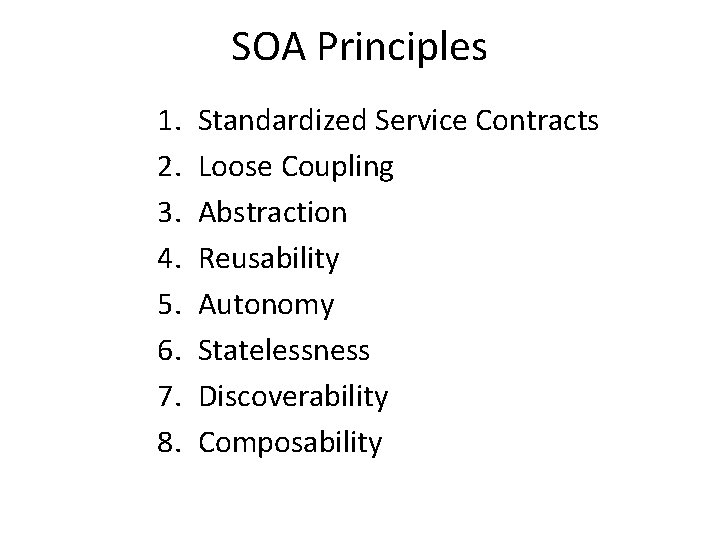 SOA Principles 1. 2. 3. 4. 5. 6. 7. 8. Standardized Service Contracts Loose