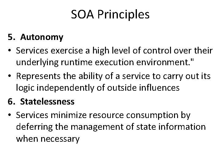 SOA Principles 5. Autonomy • Services exercise a high level of control over their