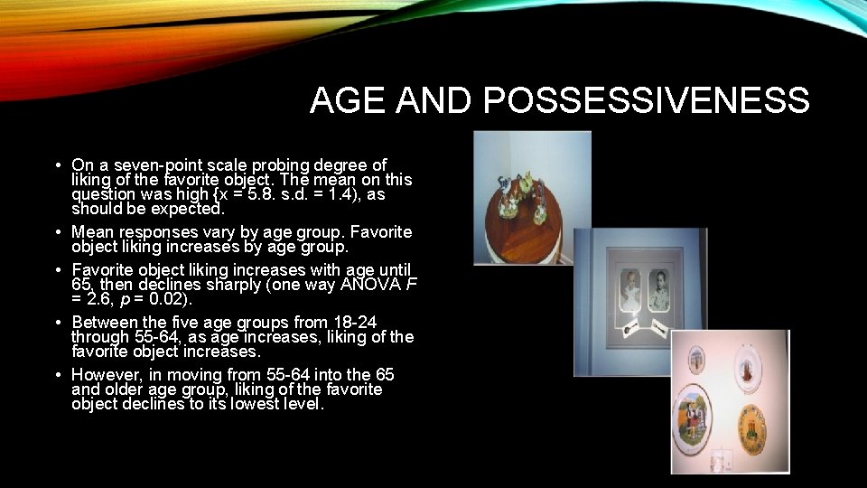 AGE AND POSSESSIVENESS • On a seven-point scale probing degree of liking of the