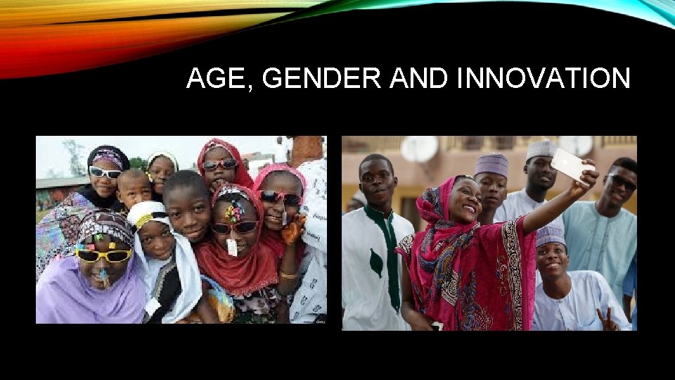 AGE, GENDER AND INNOVATION 