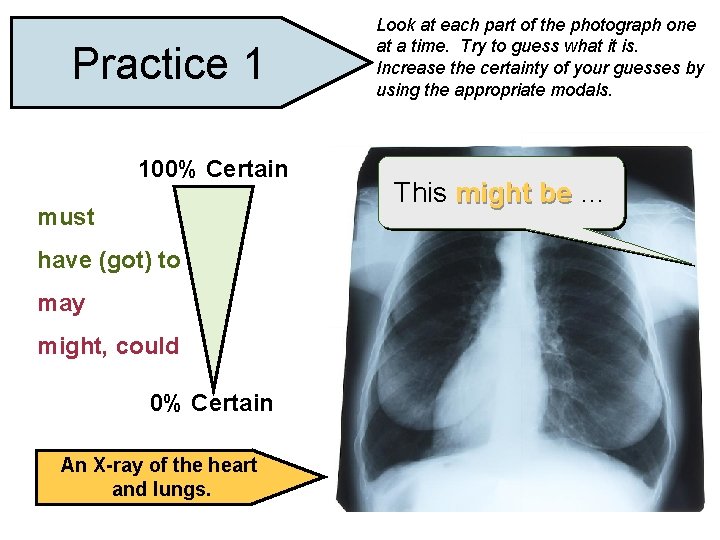 Practice 1 100% Certain must have (got) to may might, could 0% Certain An