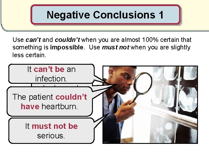 Negative Conclusions 1 Use can’t and couldn’t when you are almost 100% certain that