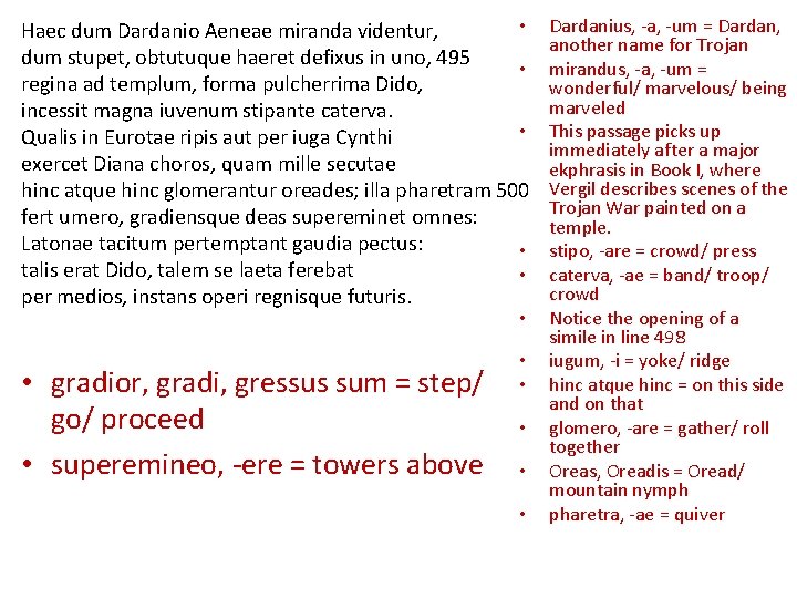  • Haec dum Dardanio Aeneae miranda videntur, dum stupet, obtutuque haeret defixus in