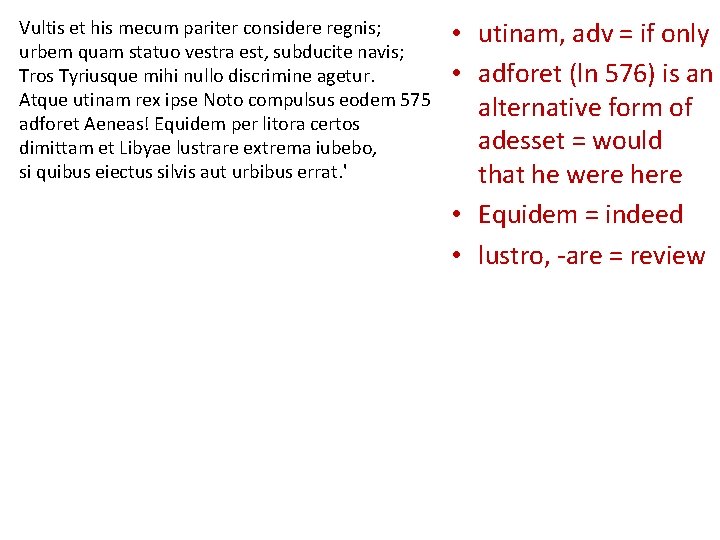 Vultis et his mecum pariter considere regnis; urbem quam statuo vestra est, subducite navis;