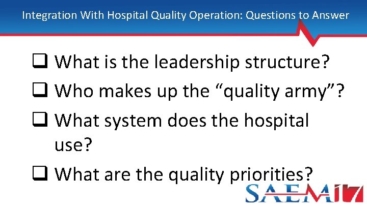 Integration With Hospital Quality Operation: Questions to Answer q What is the leadership structure?