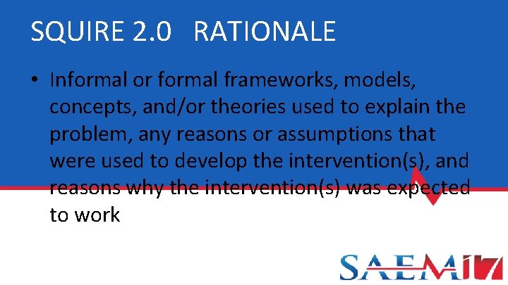 SQUIRE 2. 0 RATIONALE • Informal or formal frameworks, models, concepts, and/or theories used