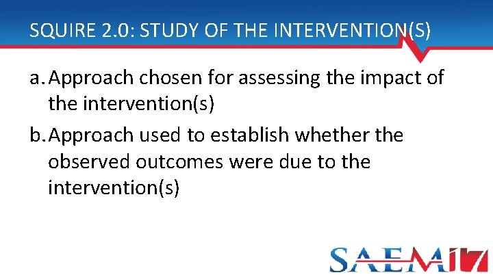 SQUIRE 2. 0: STUDY OF THE INTERVENTION(S) a. Approach chosen for assessing the impact