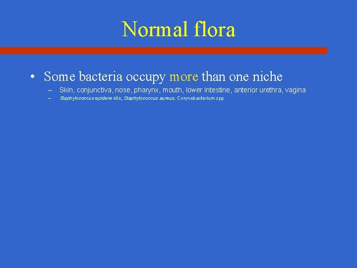 Normal flora • Some bacteria occupy more than one niche – Skin, conjunctiva, nose,