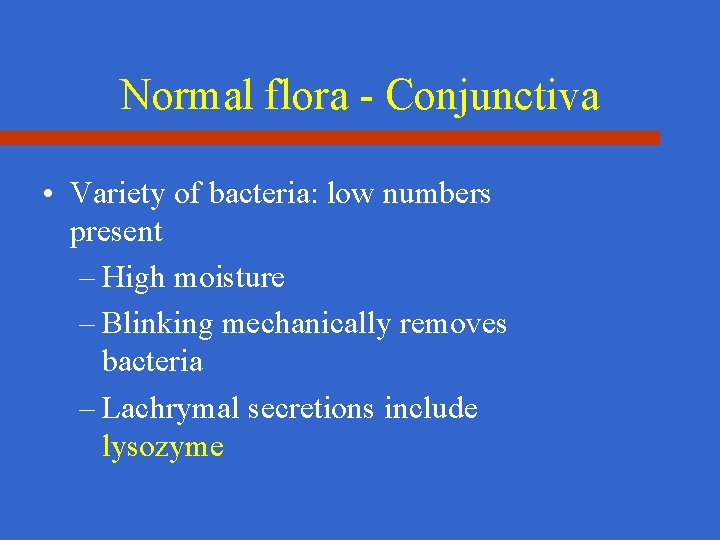 Normal flora - Conjunctiva • Variety of bacteria: low numbers present – High moisture