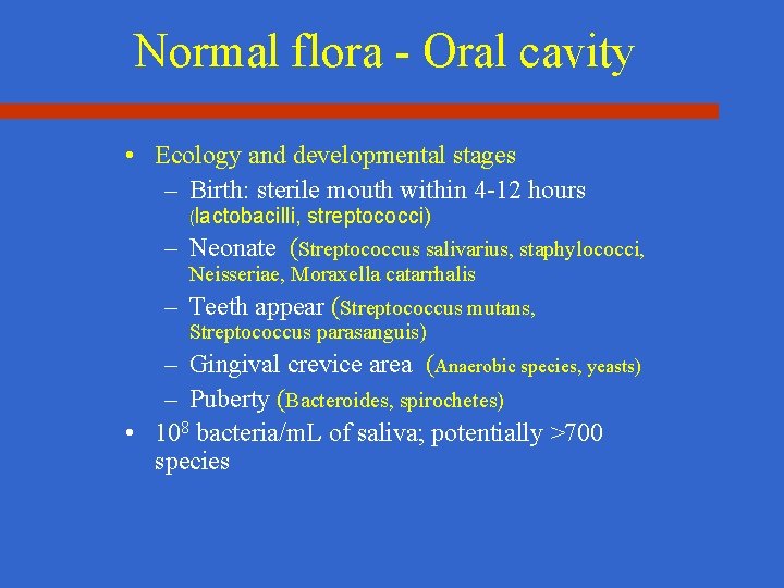 Normal flora - Oral cavity • Ecology and developmental stages – Birth: sterile mouth