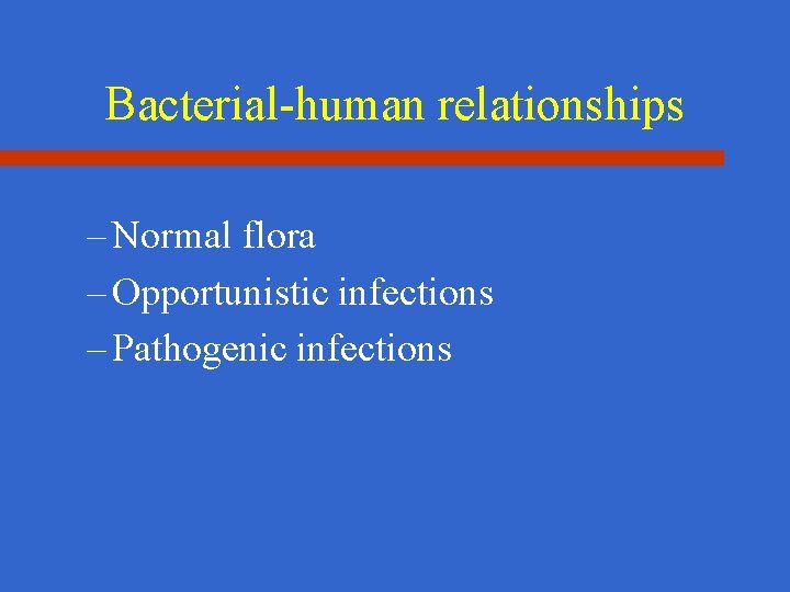 Bacterial-human relationships – Normal flora – Opportunistic infections – Pathogenic infections 