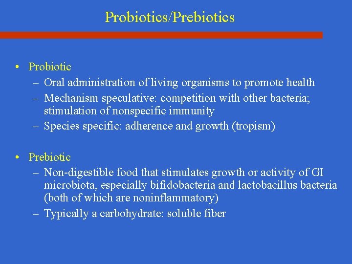 Probiotics/Prebiotics • Probiotic – Oral administration of living organisms to promote health – Mechanism
