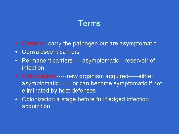 Terms • Carriers: carry the pathogen but are asymptomatic • Convalescent carriers • Permanent