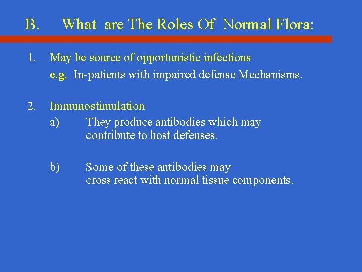 B. What are The Roles Of Normal Flora: 1. May be source of opportunistic