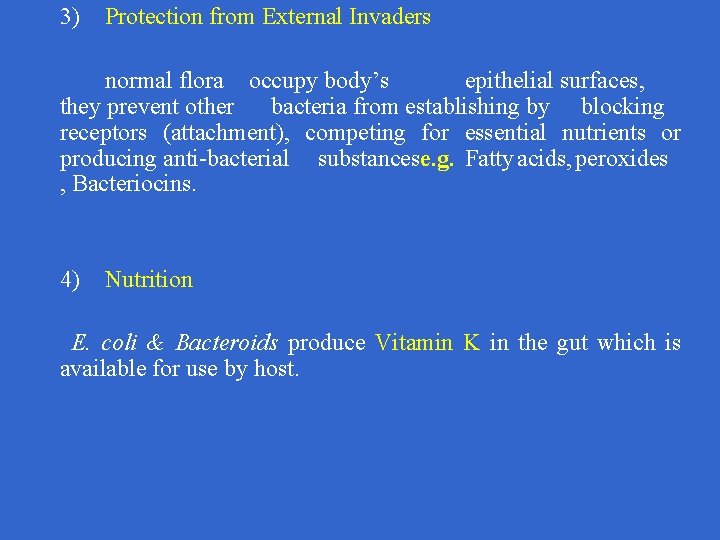 3) Protection from External Invaders normal flora occupy body’s epithelial surfaces, they prevent other