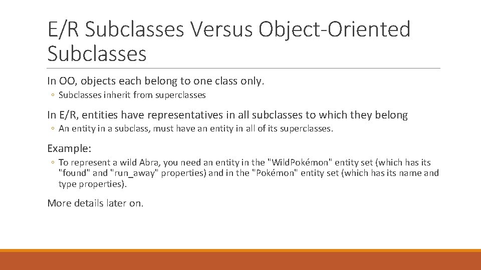 E/R Subclasses Versus Object-Oriented Subclasses In OO, objects each belong to one class only.
