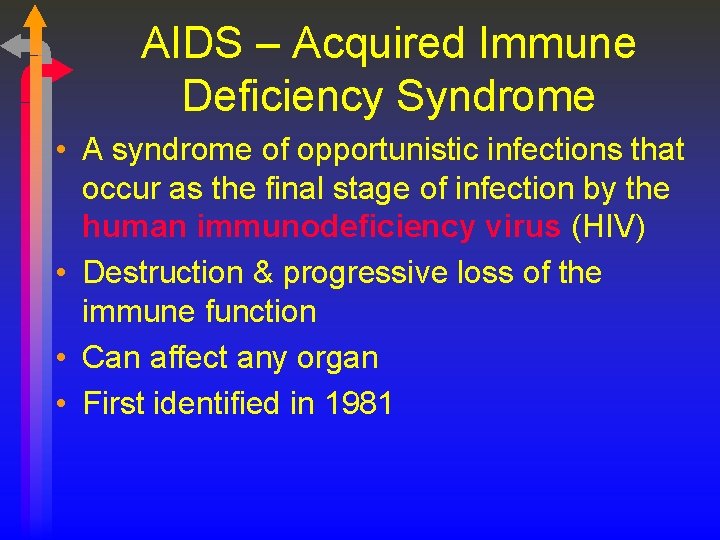 AIDS – Acquired Immune Deficiency Syndrome • A syndrome of opportunistic infections that occur